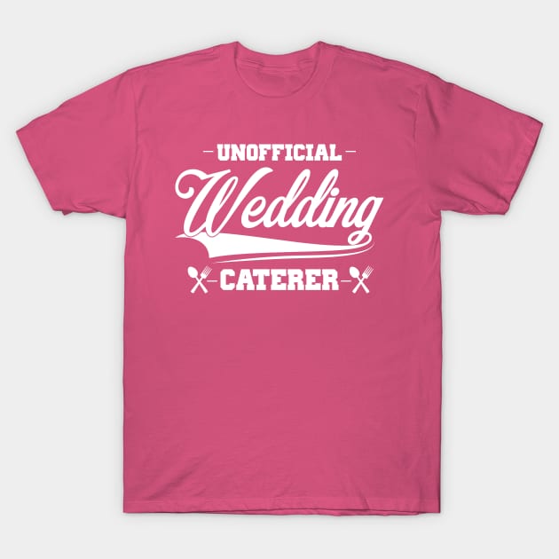 Unofficial Wedding Caterer T-Shirt by jslbdesigns